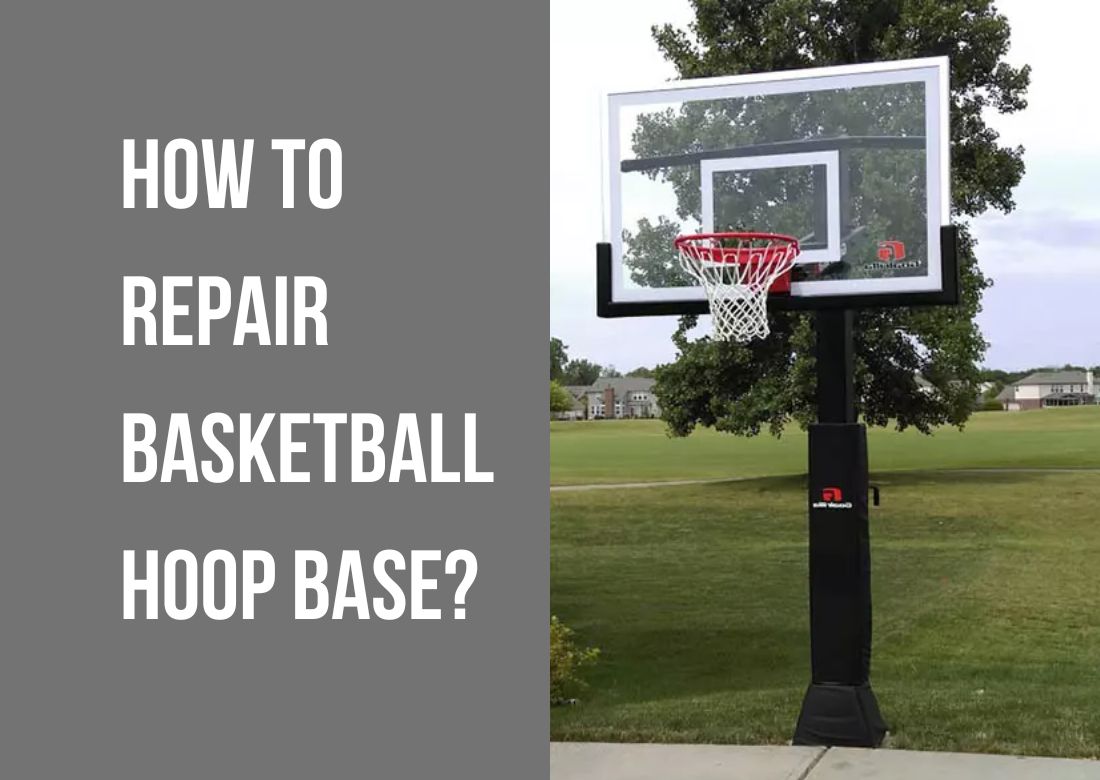 How To Repair Basketball Hoop Base? | 4 Methods to Guide