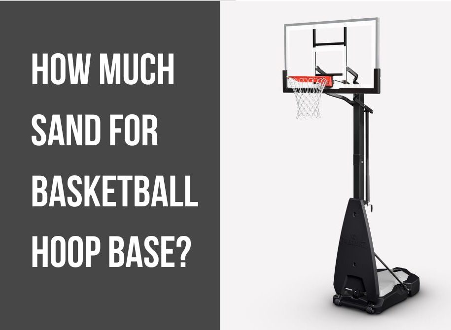 How much Sand for Basketball Hoop Base