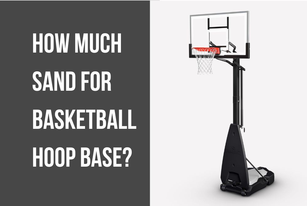 How much Sand for Basketball Hoop Base? | Step-by-Step Guide