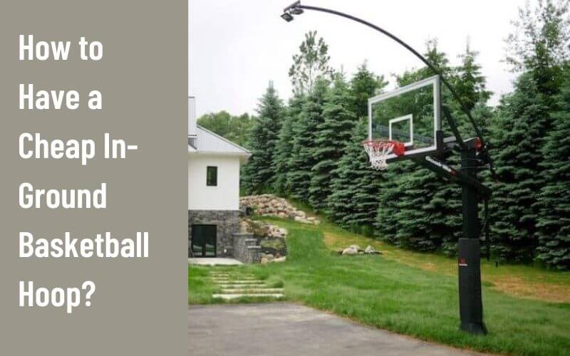 How to Have a Cheap In-Ground Basketball Hoop