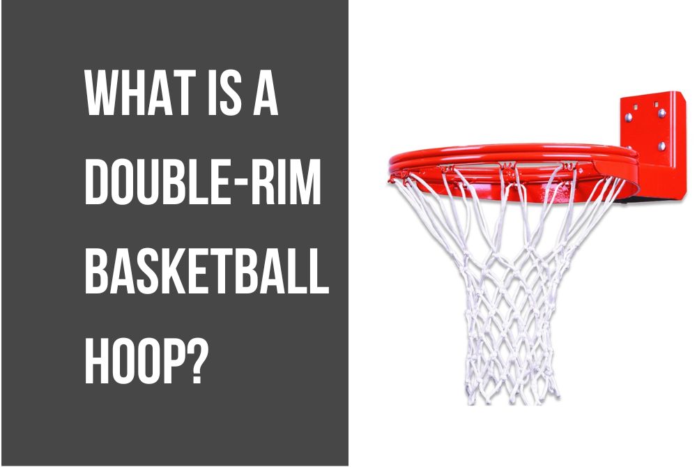 What is a Double-Rim Basketball Hoop? | A Comprehensive Guide