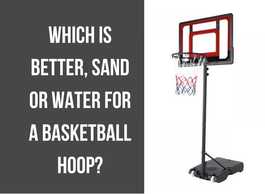 Which is Better, Sand or Water for a Basketball Hoop