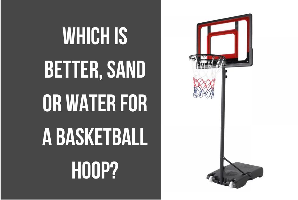 Which is Better, Sand or Water for a Basketball Hoop?