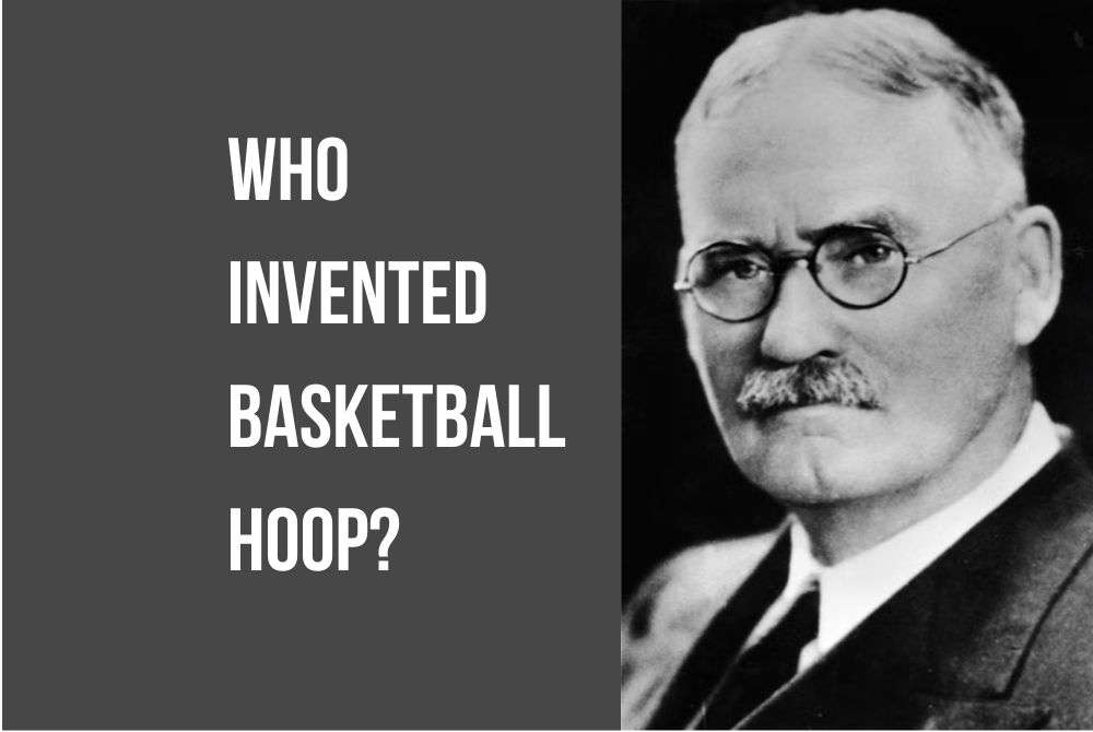 Who Invented Basketball Hoop? [Evolution of Basketball Hoop]