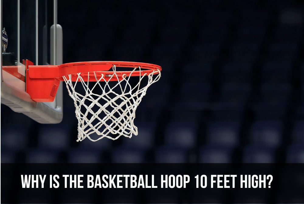 Why is the Basketball Hoop 10 Feet High? | Compherensive Guide