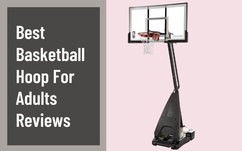 Best Basketball Hoop For Adults Reviews