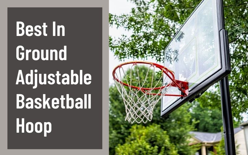 Best In Ground Adjustable Basketball Hoop Reviews
