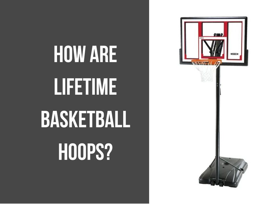 How are lifetime Basketball Hoops