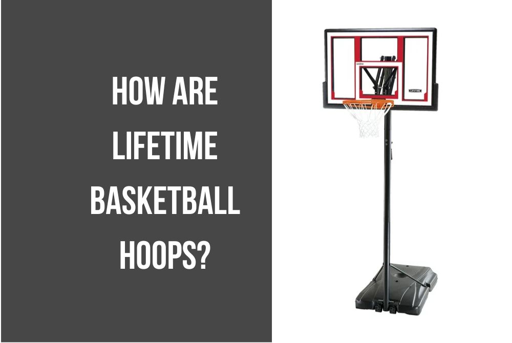 How are lifetime Basketball Hoops? [Features and Suggestions]