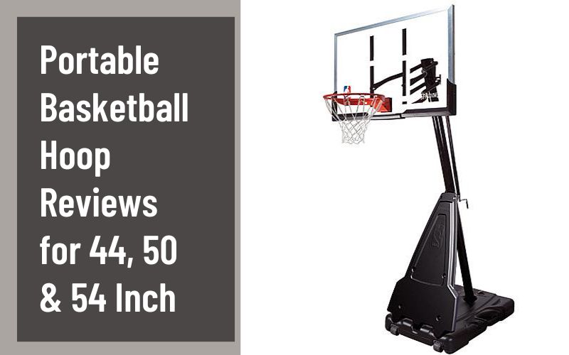 Portable Basketball Hoop Reviews for 44, 50 & 54 Inch
