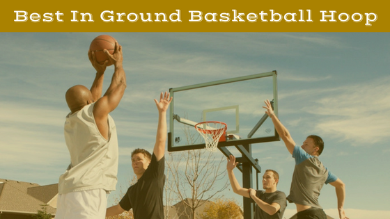 7 Best In Ground Basketball Hoops under $500 Reviews For Your Money