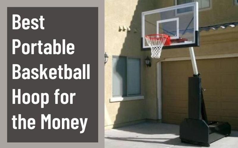 What is the Best Portable Basketball Hoop for the Money on the Market?