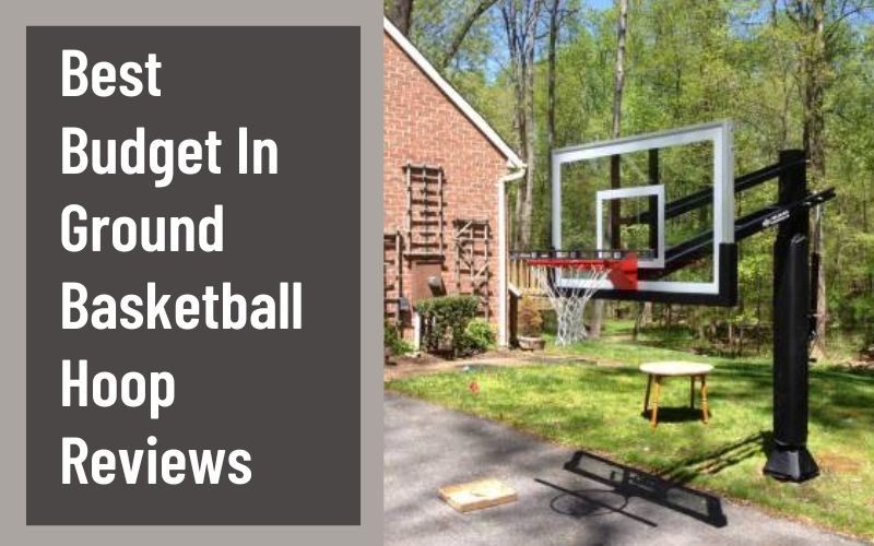 Best Budget In Ground Basketball Hoop Reviews