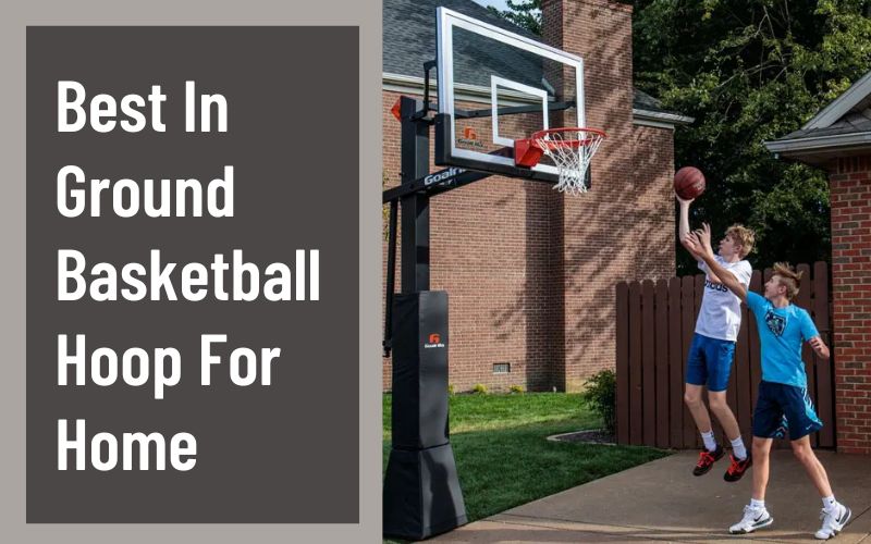 Best In Ground Basketball Hoop For Home Reviews