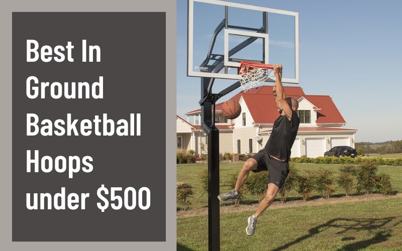 Best In Ground Basketball Hoops under $500