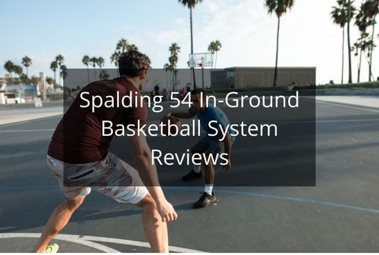 Spalding 54 In-Ground Basketball System Reviews