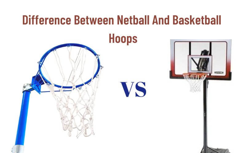 What Is The Difference Between Netball And Basketball Hoops?