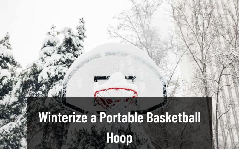 How to Winterize a Portable  Basketball Hoop?