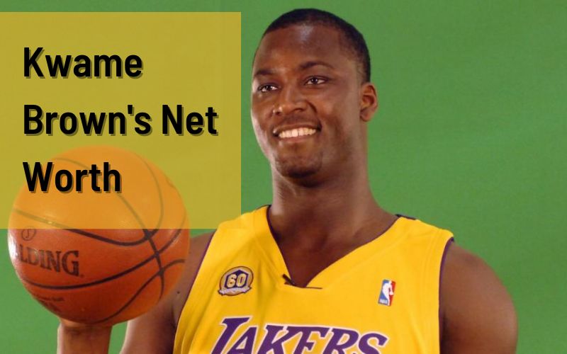 Kwame Brown’s net worth, Early Life/Biography, Career, Personal Life